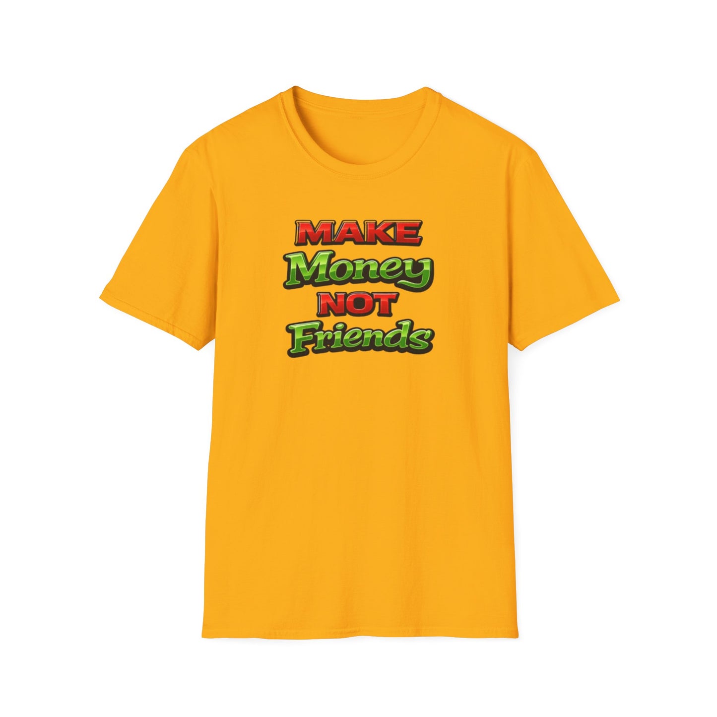 MAKE MONEY NOT FRIENDS - Unisex Soft Style T-Shirt