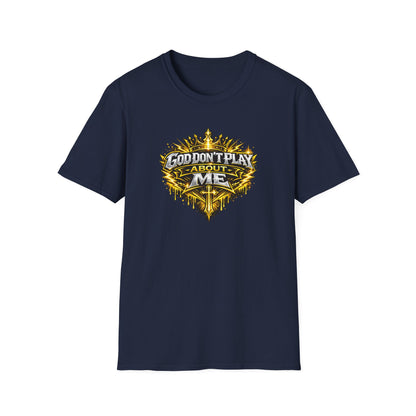 GOD DON'T PLAY ABOUT ME - Unisex Soft Style T-Shirt