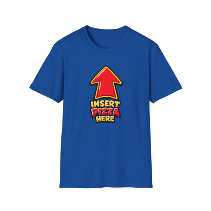 INSERT PIZZA HERE - Unisex Soft Style T-Shirt
