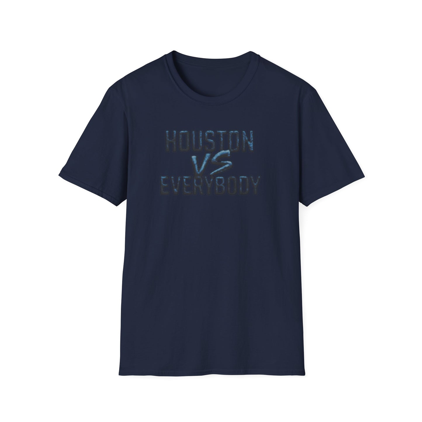 HOUSTON VS EVERYBODY - Unisex Soft Style T-Shirt