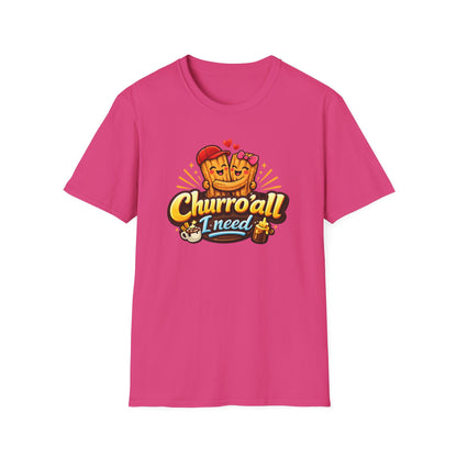 CHURRO'ALL I NEED -  Unisex Soft Style T-Shirt