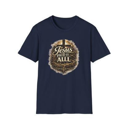 JESUS PAID IT ALL - Unisex Soft Style T-Shirt