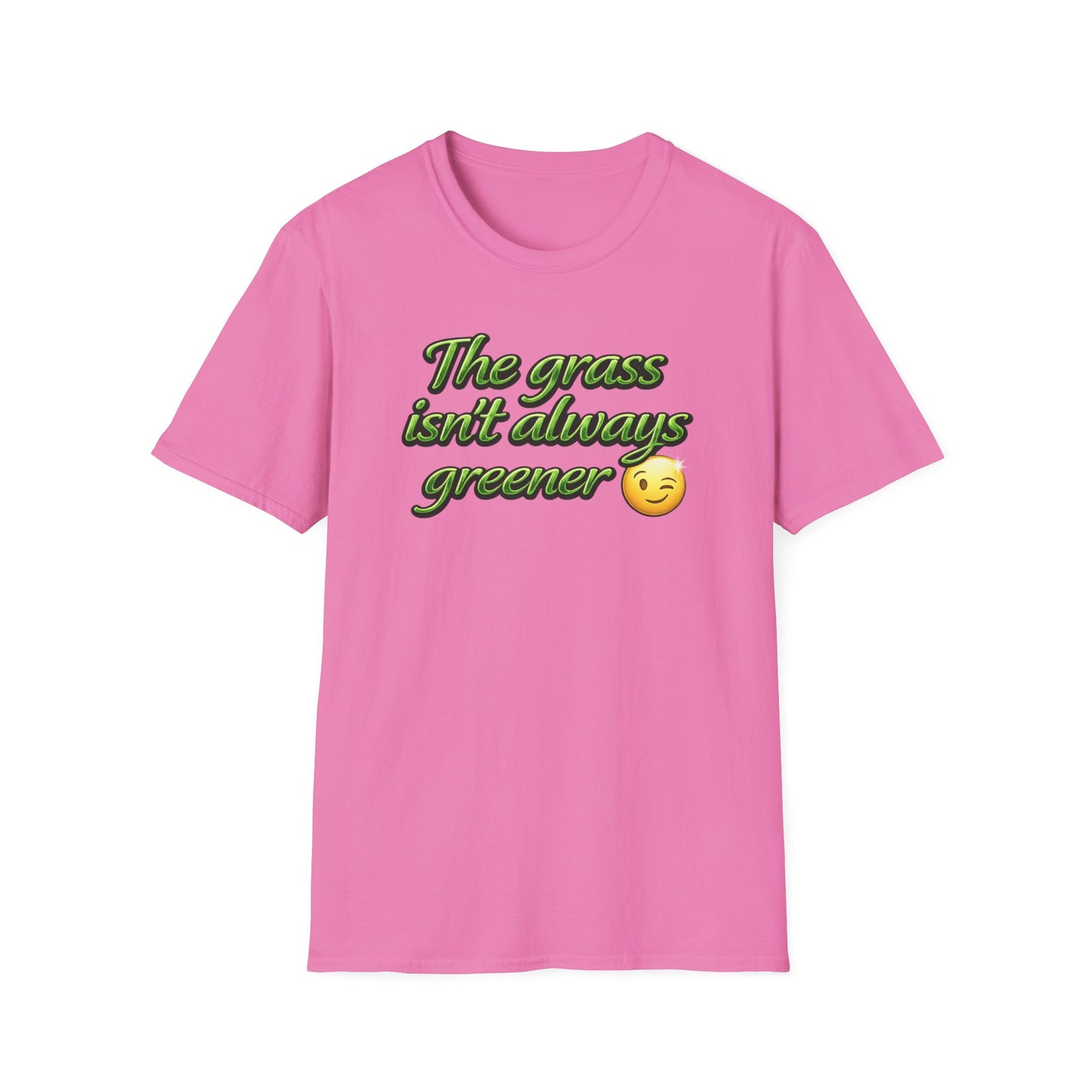 THE GRASS ISN'T ALWAYS GREENER - Unisex Soft Style T-Shirt