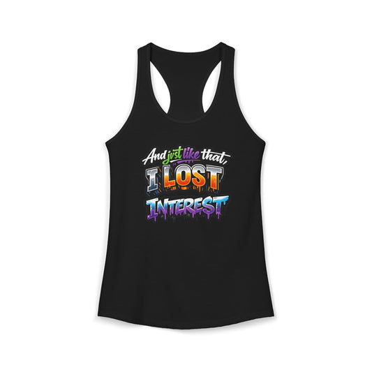 AND JUST LIKE THAT-I LOST INTEREST - Ideal Racerback Tank
