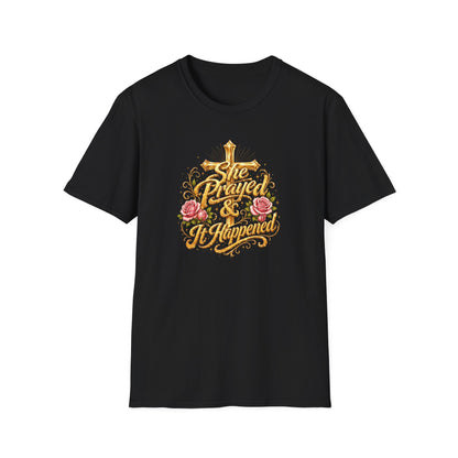 SHE PRAYED & IT HAPPENED - Unisex Soft Style T-Shirt