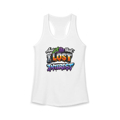 AND JUST LIKE THAT-I LOST INTEREST - Ideal Racerback Tank