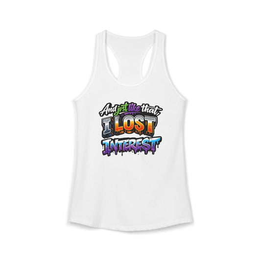 AND JUST LIKE THAT-I LOST INTEREST - Ideal Racerback Tank