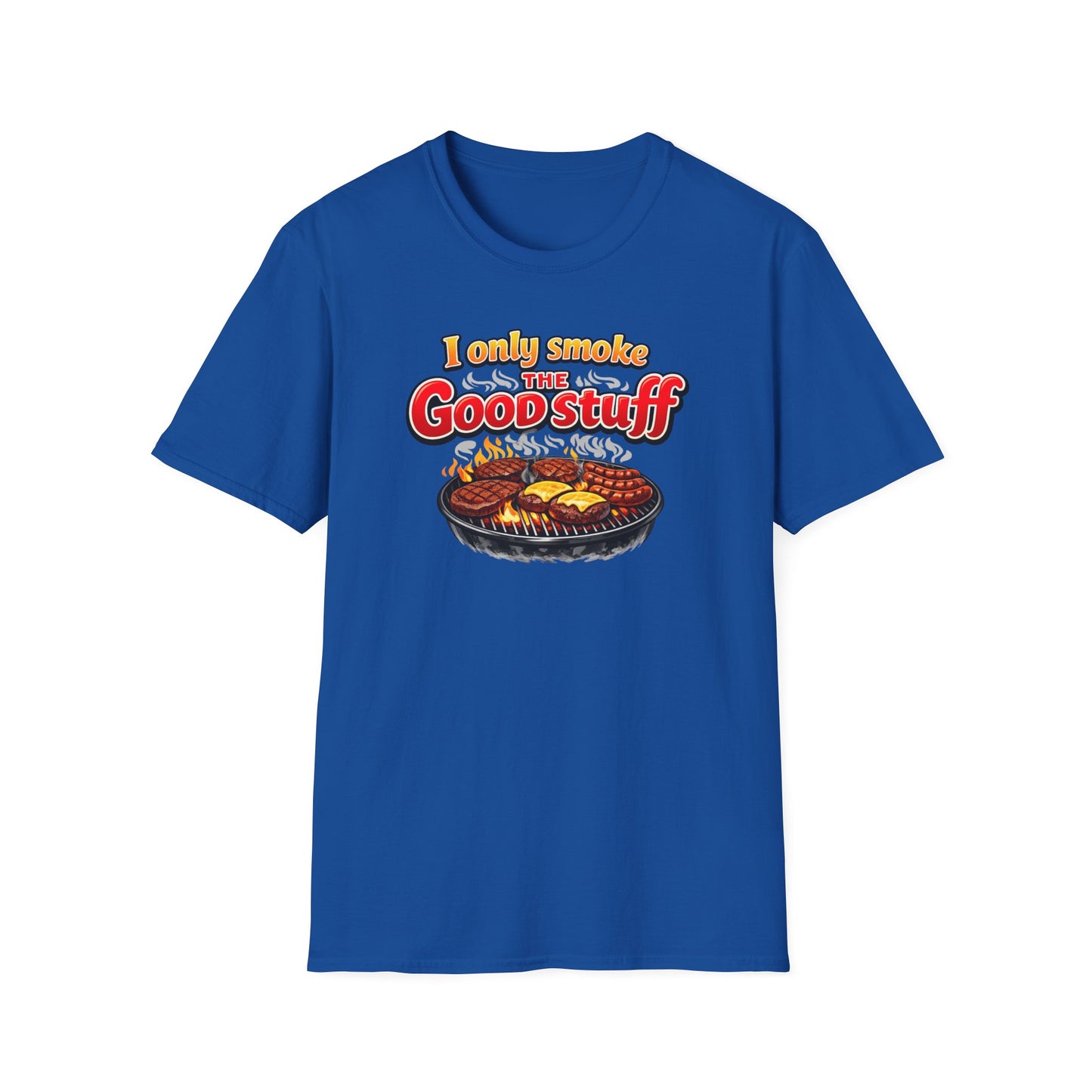 I only only smoke the good stuff - Unisex Soft Style T-Shirt