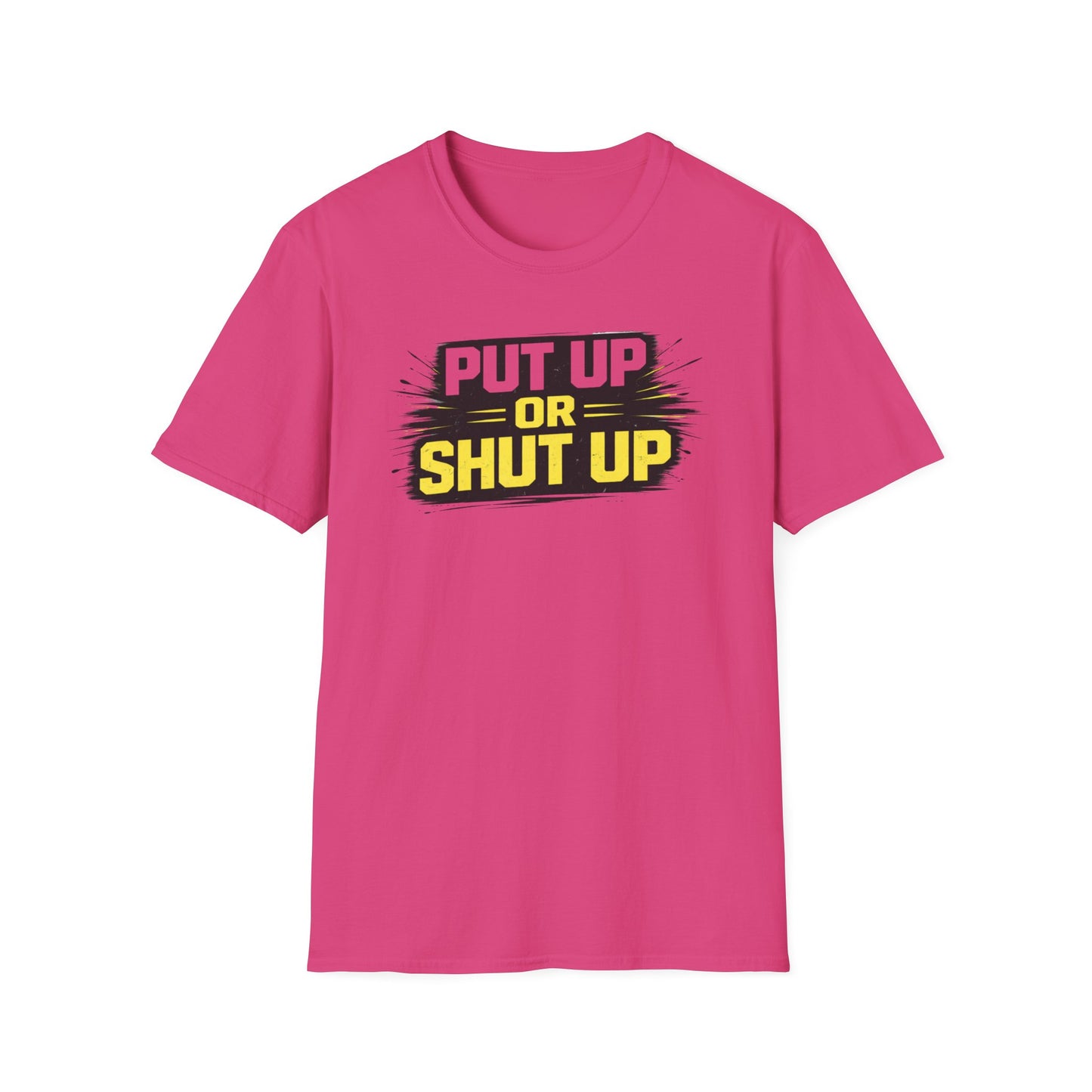 PUT UP OR SHUT UP - Unisex Soft Style T-Shirt