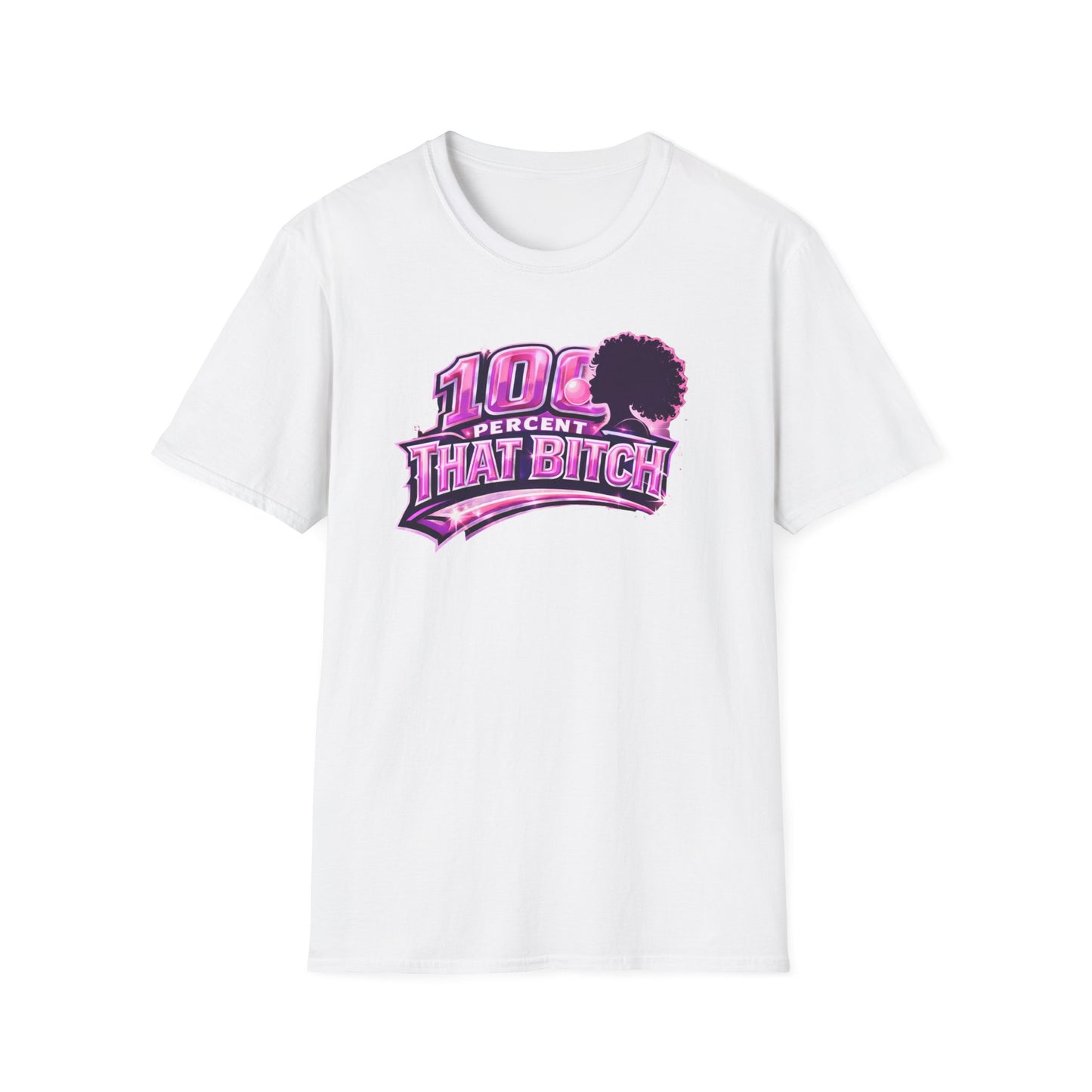 100 PERCENT THAT BITCH - Unisex Soft Style T-Shirt