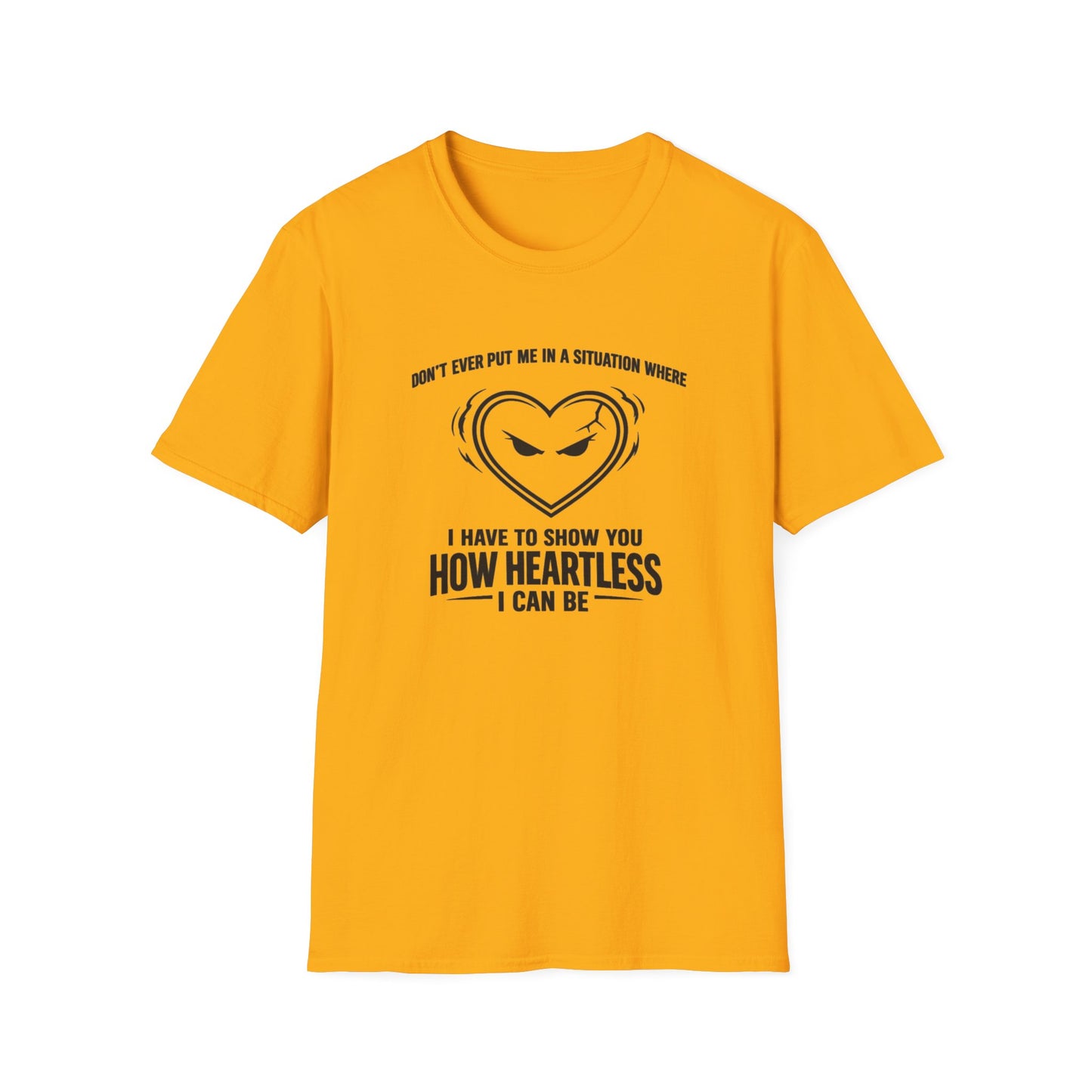 DON'T EVER PUT ME IN A SITUATION - Unisex Softstyle T-Shirt