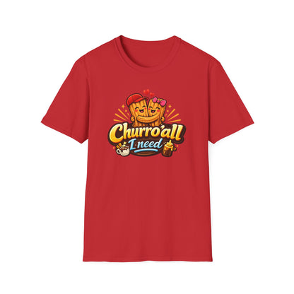 CHURRO'ALL I NEED -  Unisex Soft Style T-Shirt