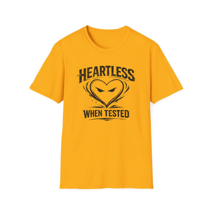 HEARTLESS WHEN TESTED - Unisex Soft Style T-shirt