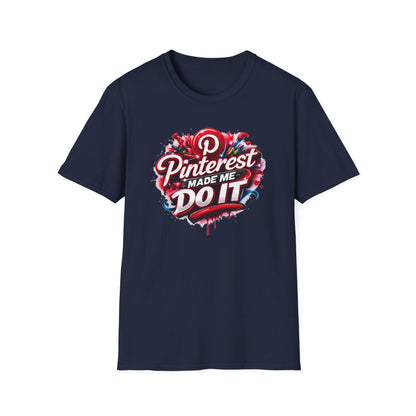 PINTEREST MADE ME DO IT - Unisex Soft Style T-shirt