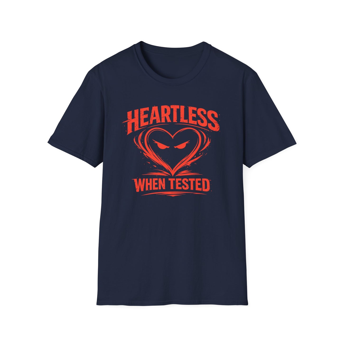 HEARTLESS WHEN TESTED - Unisex Soft Style T-shirt