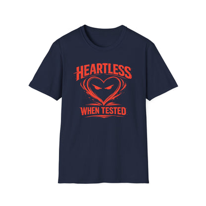 HEARTLESS WHEN TESTED - Unisex Soft Style T-shirt