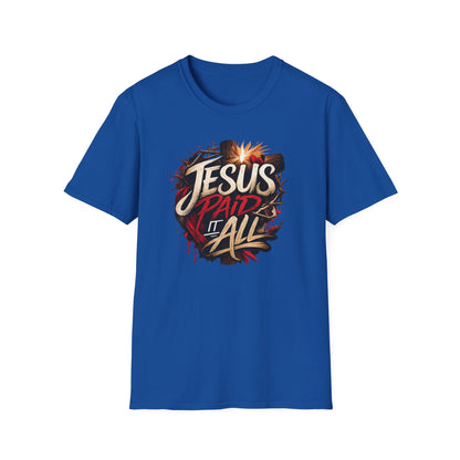 JESUS PAID IT ALL - Unsex Soft Style T-Shirt