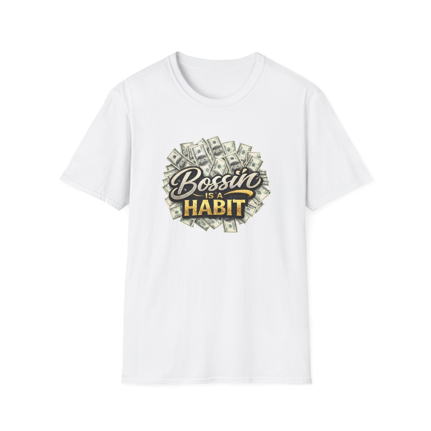 BOSSIN IS A HABBIT - Unisex Soft Style T-Shirt
