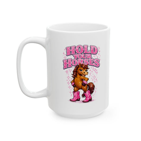 HOLD YOUR HORSES - GIRLY PINK - Ceramic Mug, (11oz, 15oz)