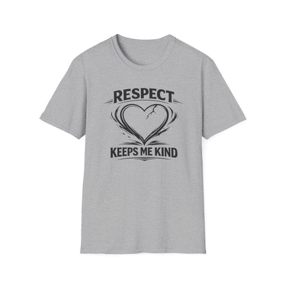 RESPECT KEEPS ME KIND - Unisex Softstyle T-Shirt