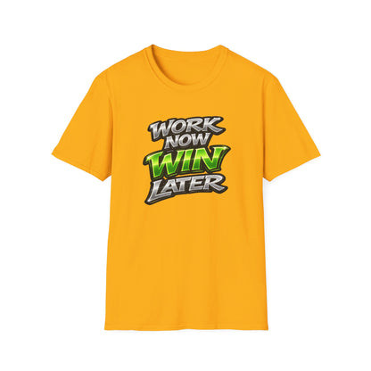WORK NOW-WIN LATER - Unisex Soft Style T-Shirt