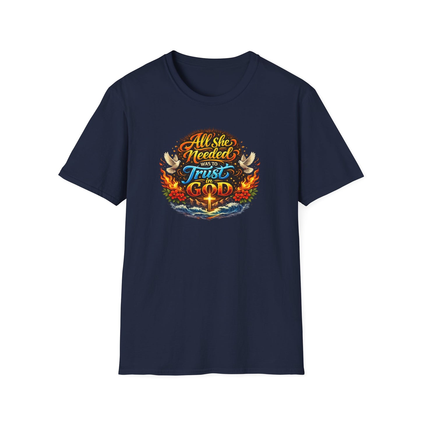 ALL SHE NEED WAS TO TRUST IN GOD - Unisex Soft Style T-Shirt
