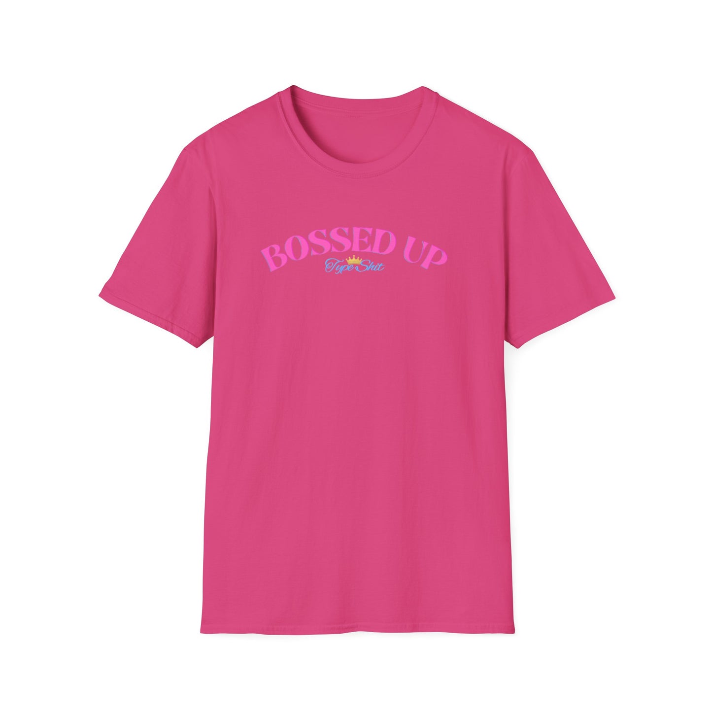 BOSSED UP-TYPE SHIT - Unisex Soft Style T-shirt