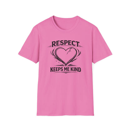 RESPECT KEEPS ME KIND - Unisex Softstyle T-Shirt