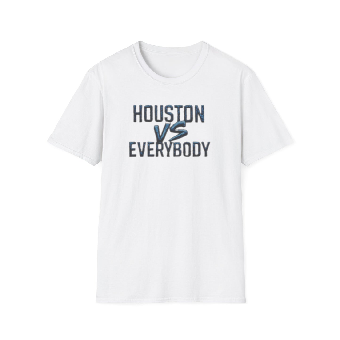 HOUSTON VS EVERYBODY - Unisex Soft Style T-Shirt