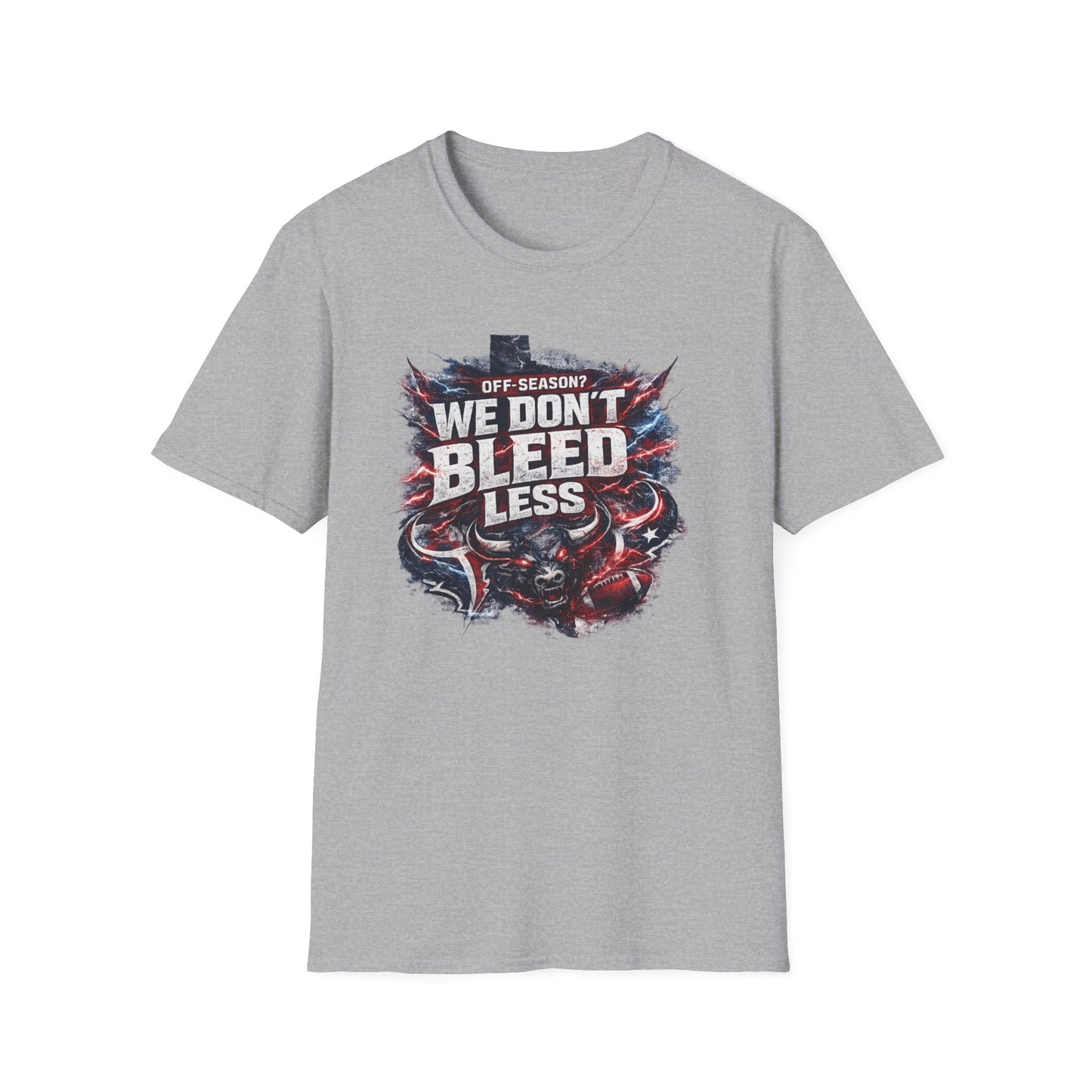 OFF SEASON? WE DON'T BLEED LESS - Unisex Soft Style T-Shirt
