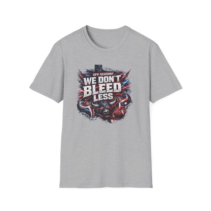 OFF SEASON? WE DON'T BLEED LESS - Unisex Soft Style T-Shirt