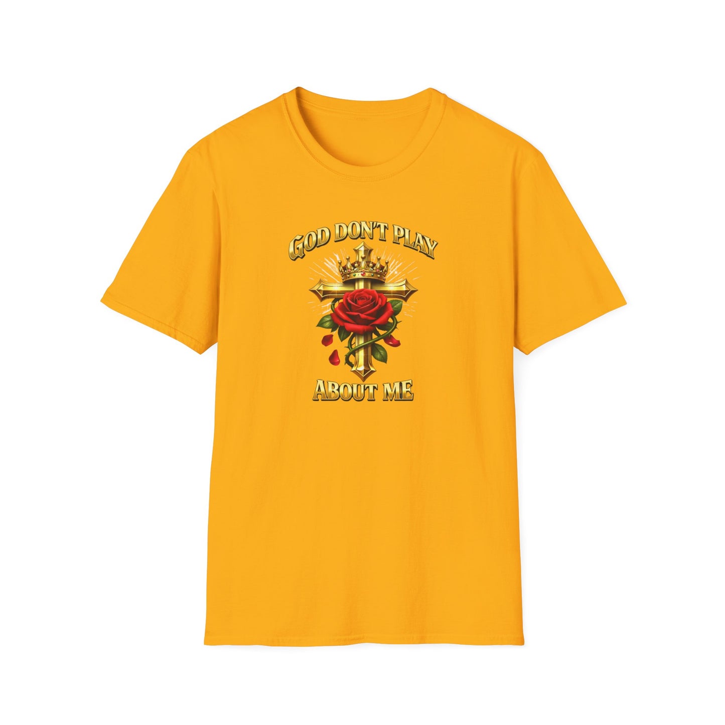 GOD DON'T PLAY ABOUT ME - Unisex Soft Style T-Shirt