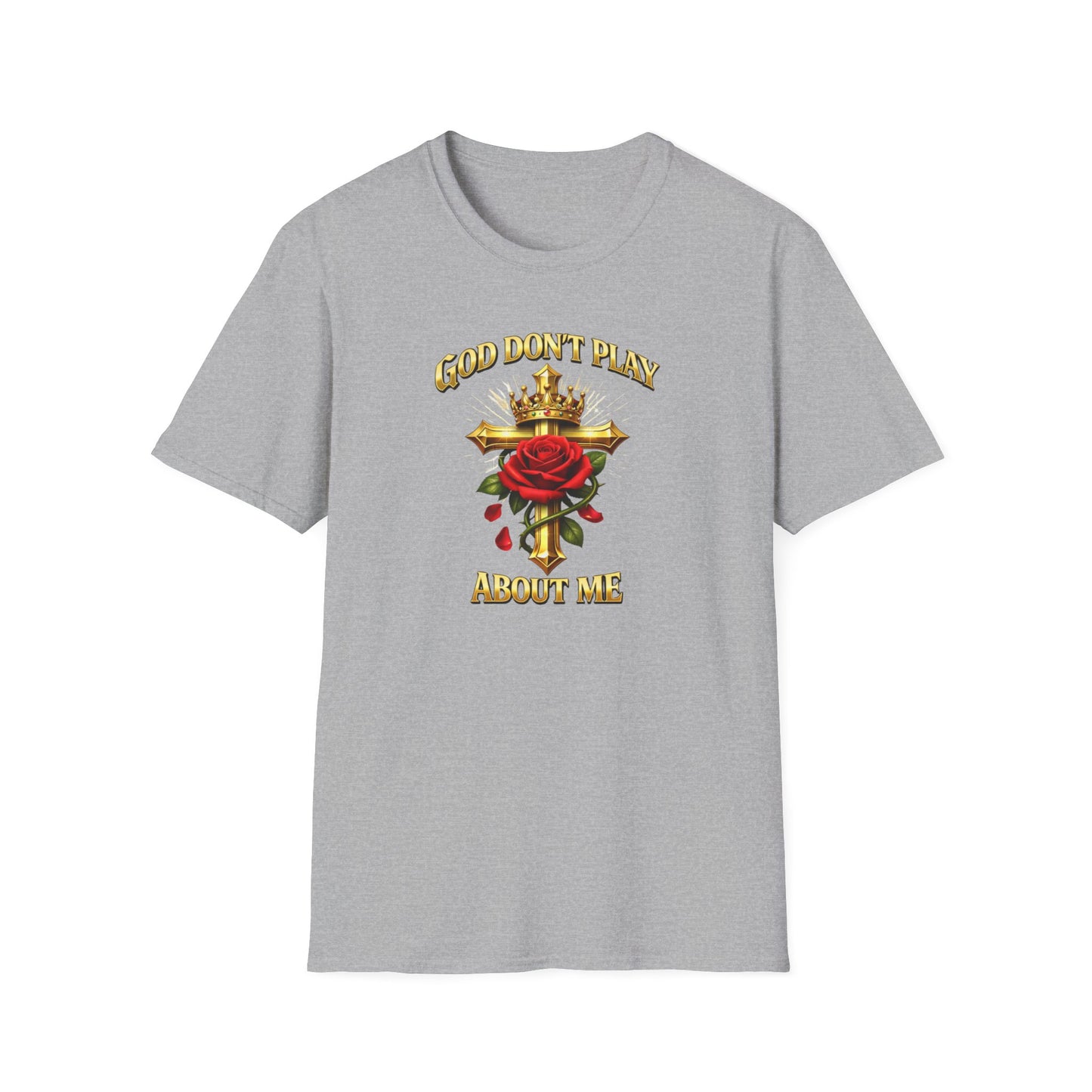 GOD DON'T PLAY ABOUT ME - Unisex Soft Style T-Shirt