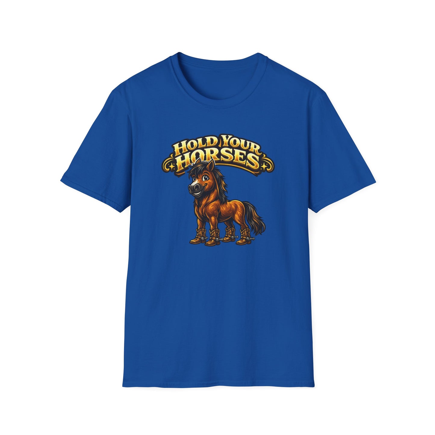 HOLD YOUR HORSES - Unisex Soft Style T-Shirt