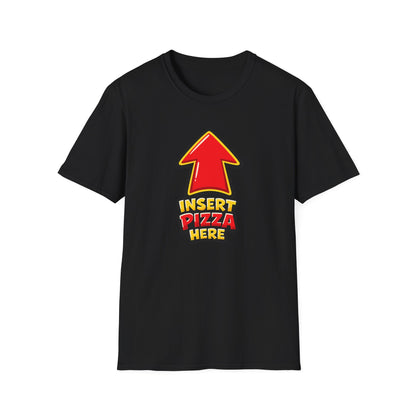 INSERT PIZZA HERE - Unisex Soft Style T-Shirt