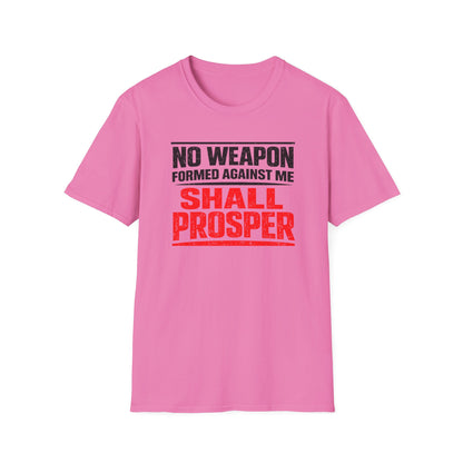NO WEAPON FORMED AGAINST SHALL PROSPER - Unisex Soft Style T-Shirt