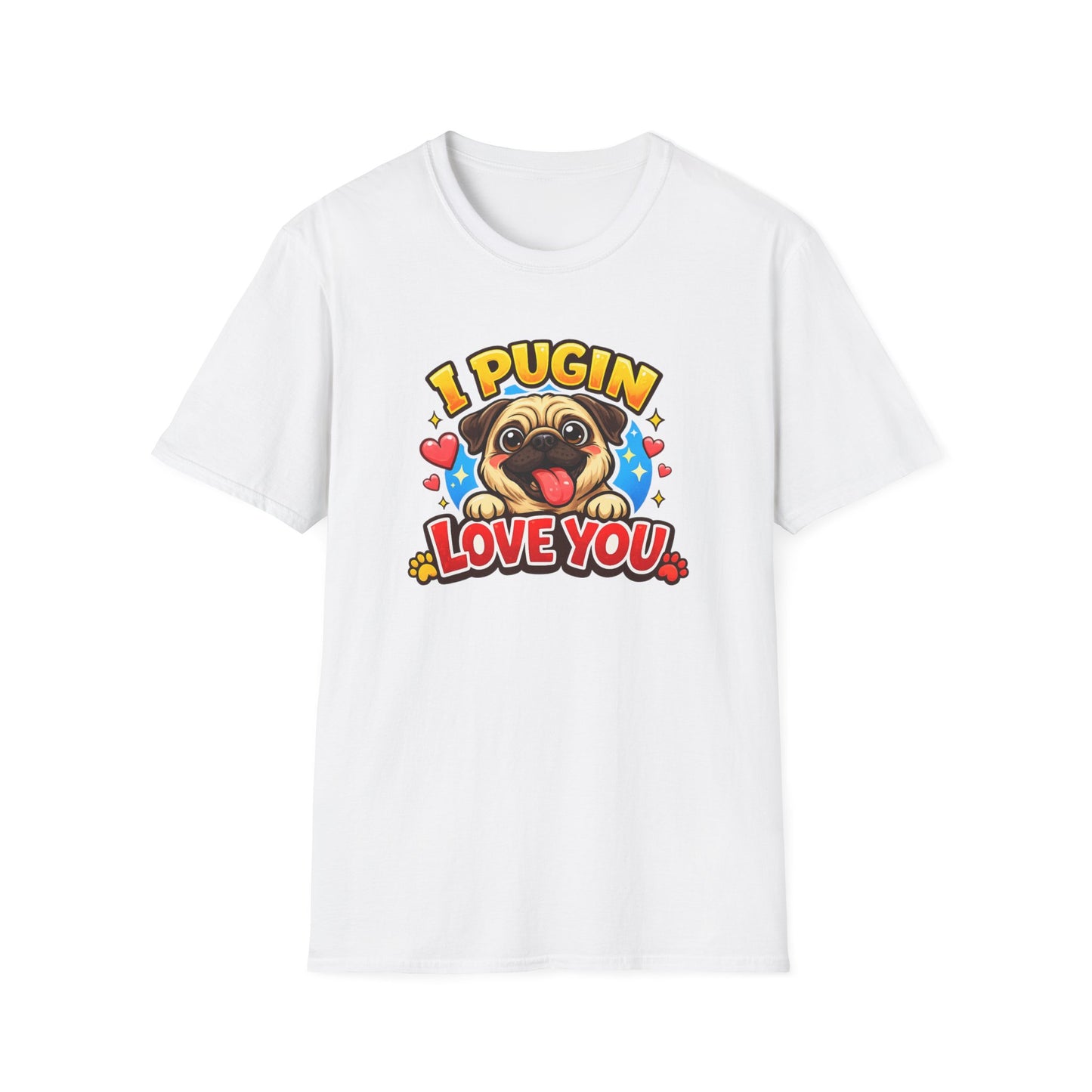 I PUGIN LOVE YOU - Unisex Soft Style T-Shirt