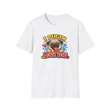 I PUGIN LOVE YOU - Unisex Soft Style T-Shirt