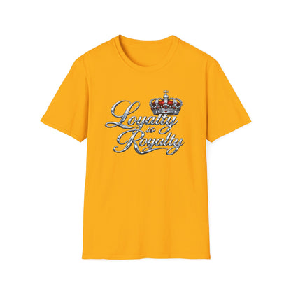 LOYALTY IS ROYALTY - Unisoft Style Style T-Shirt
