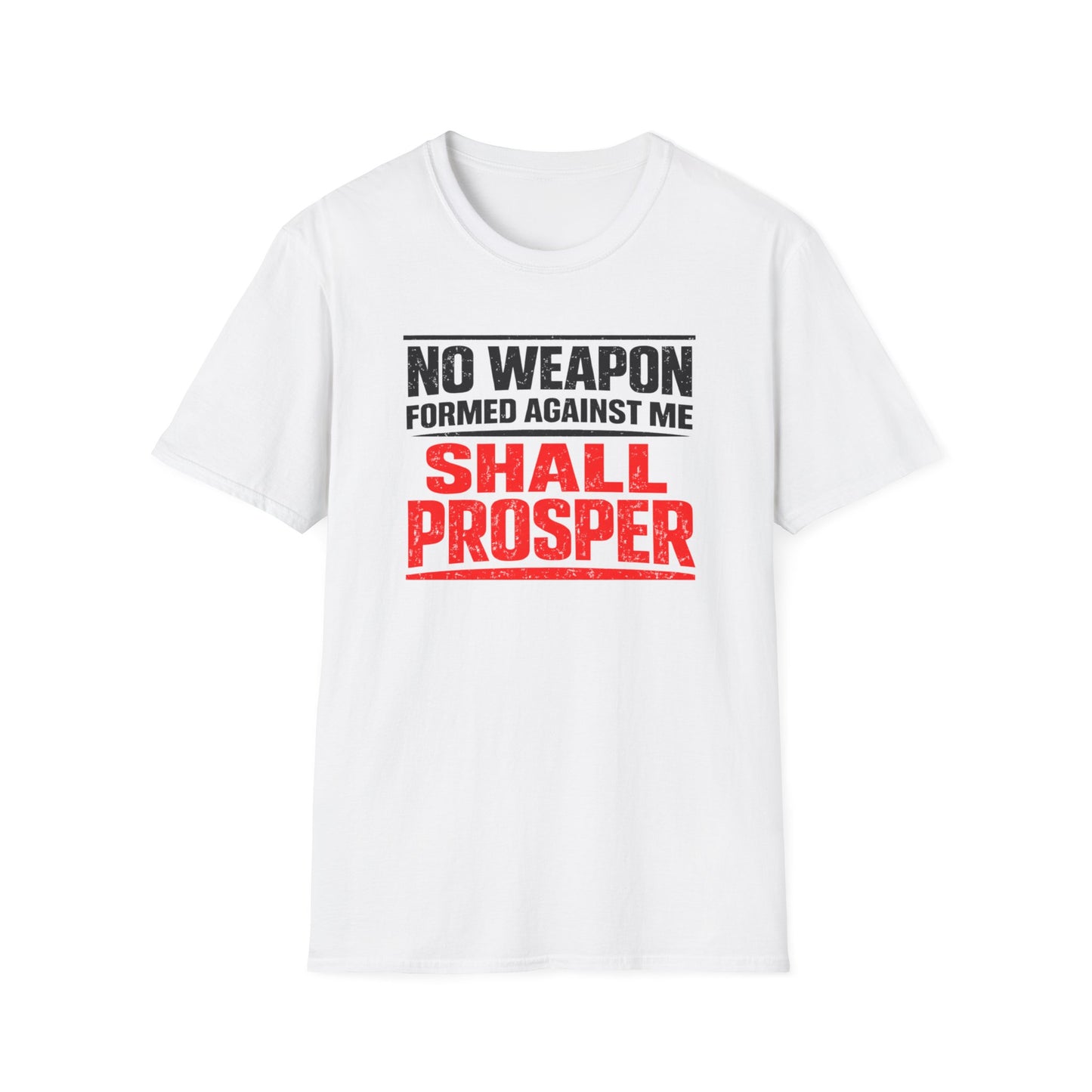 NO WEAPON FORMED AGAINST SHALL PROSPER - Unisex Soft Style T-Shirt