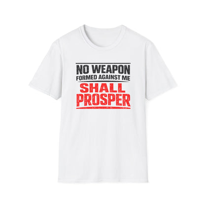 NO WEAPON FORMED AGAINST SHALL PROSPER - Unisex Soft Style T-Shirt