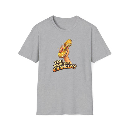 YOU WANT THE CHANCLA? - Unisex Soft Style T-Shirt