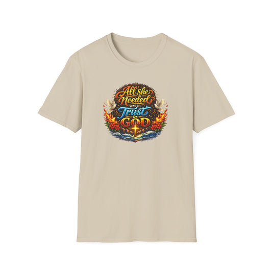 ALL SHE NEED WAS TO TRUST IN GOD - Unisex Soft Style T-Shirt