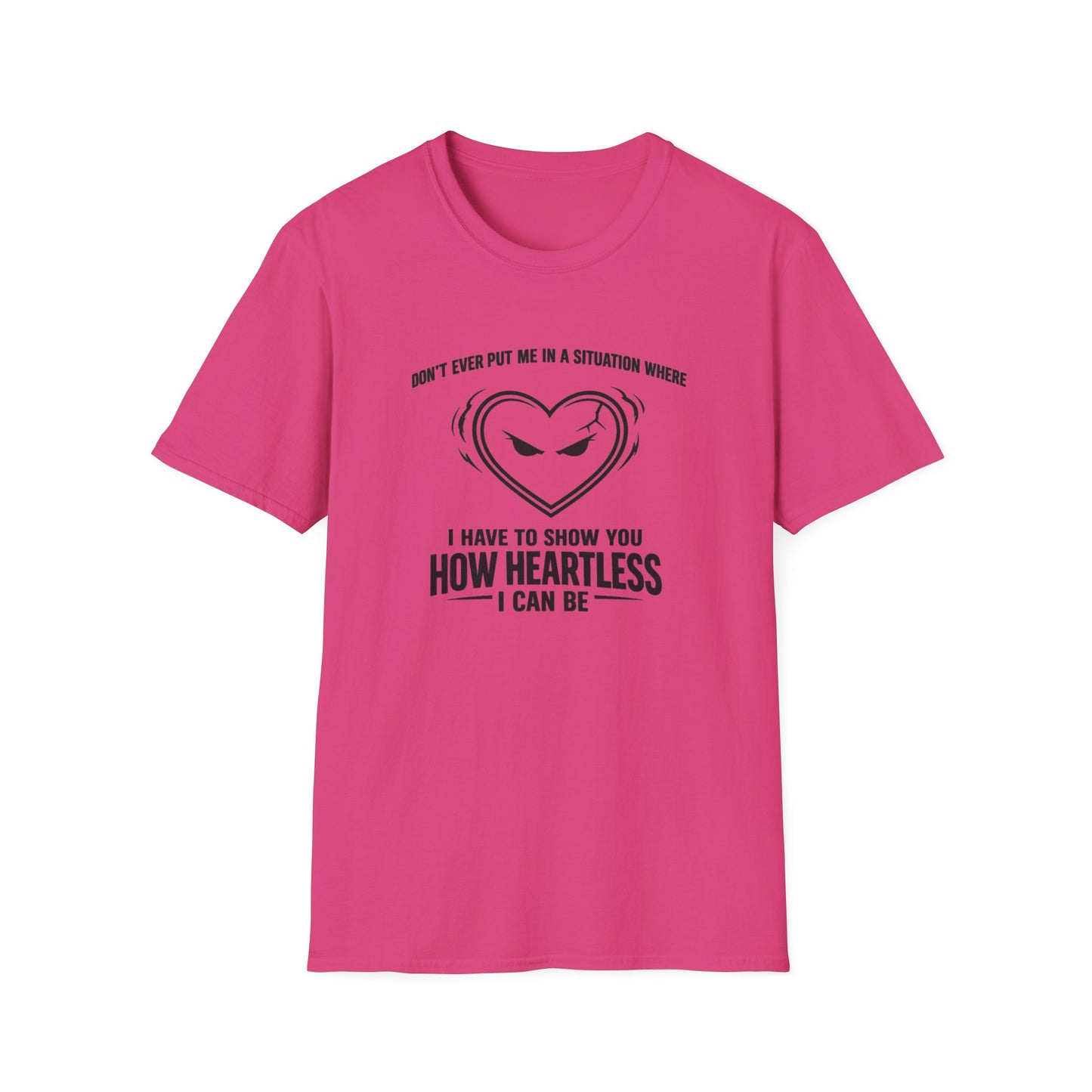 DON'T EVER PUT ME IN A SITUATION - Unisex Softstyle T-Shirt
