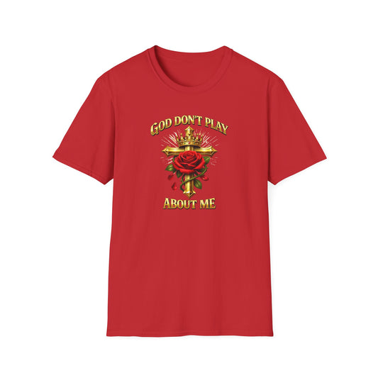 GOD DON'T PLAY ABOUT ME - Unisex Soft Style T-Shirt