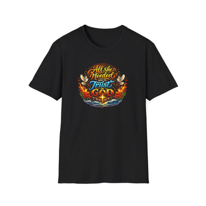 ALL SHE NEED WAS TO TRUST IN GOD - Unisex Soft Style T-Shirt