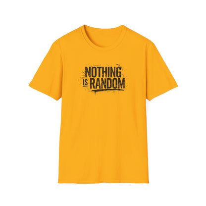 NOTHING IS RANDOM - Unisex Softstyle T-Shirt