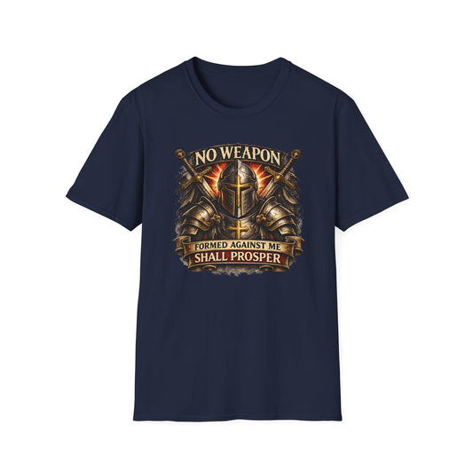 NO WEAPON FORMED AGAINST ME SHALL PROSPER - Unisex Soft Style T-Shirt
