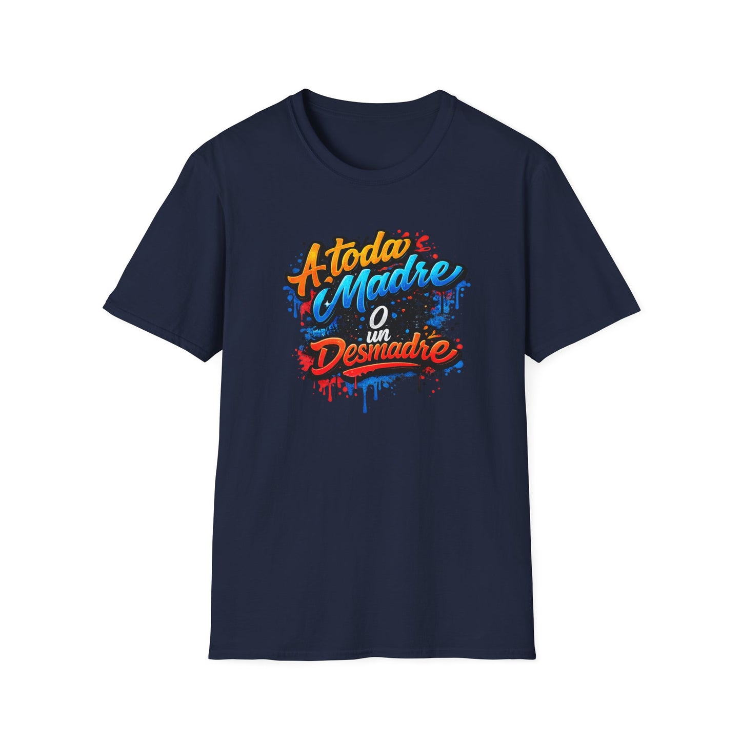 A TODA MADRE O UN DESMADRE-COLOR - Unisex Soft  Style T-Shirt