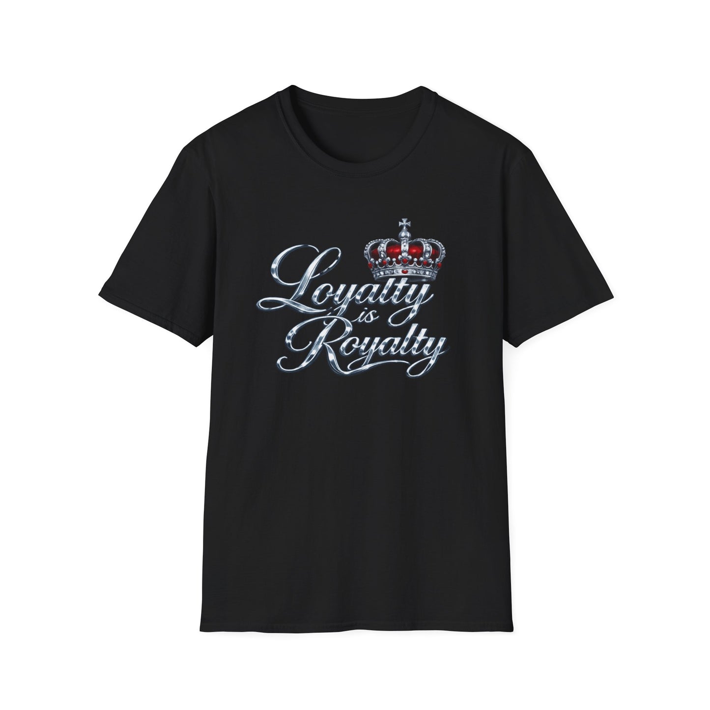 LOYALTY IS ROYALTY - Unisoft Style Style T-Shirt